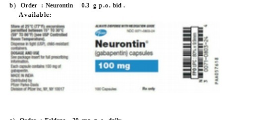 b) Order : Neurontin 0.3 g p.o. bid . Available: