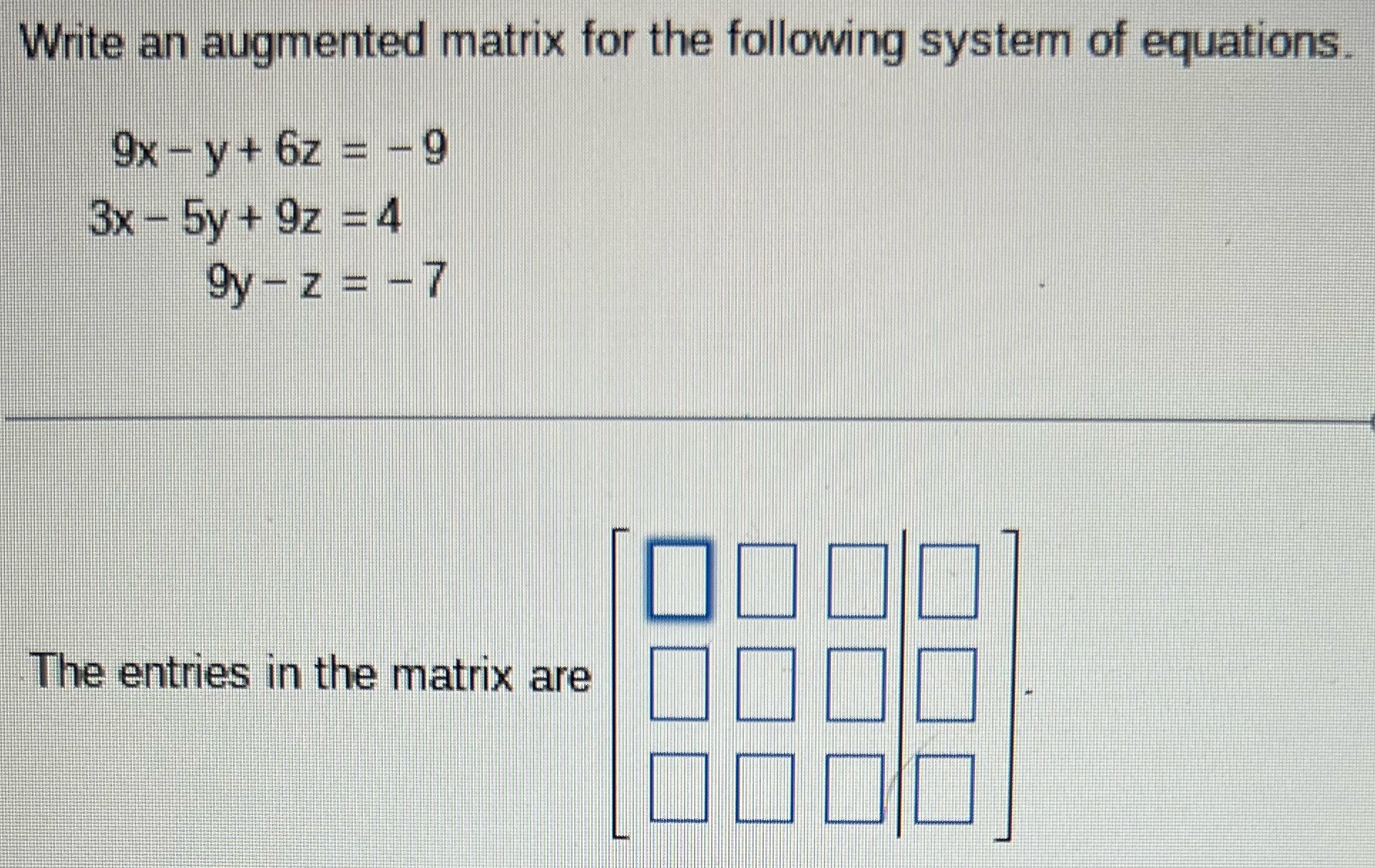 Please help! Write an augmented matrix for the