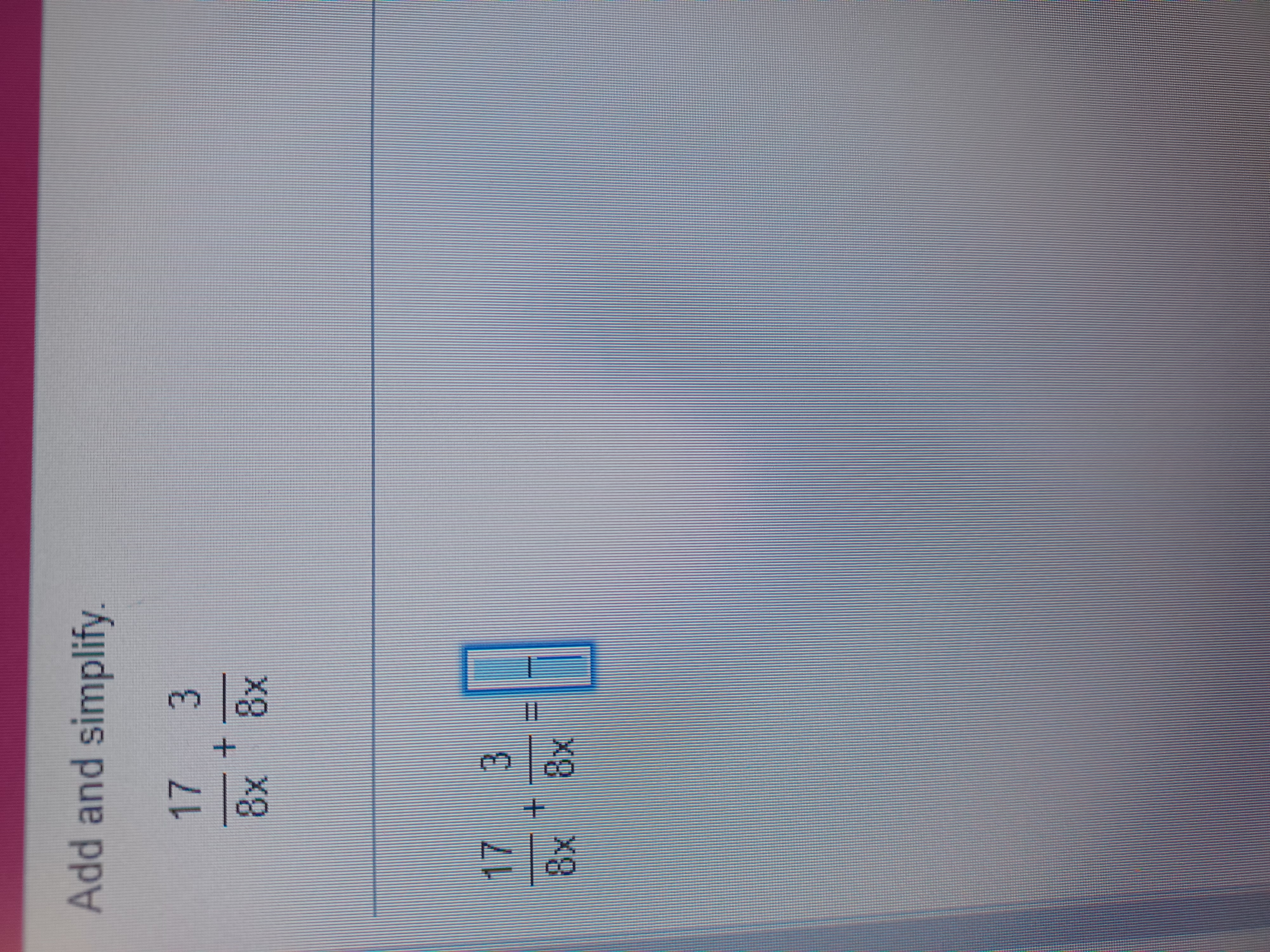 Add and simplify. 17 3 8x + 17