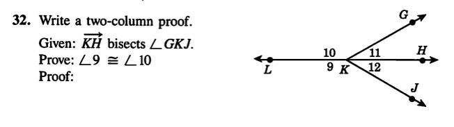 G 32. Write a two-column proof. Given: KH bisects