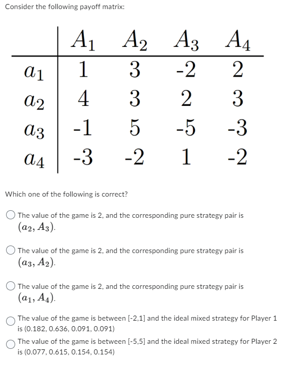 Consider the following payoff matrix: Which one