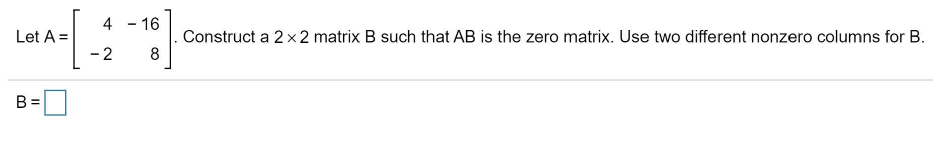 Linear Algebra: 2 3 2 9 Let A = [ ] and B = I: