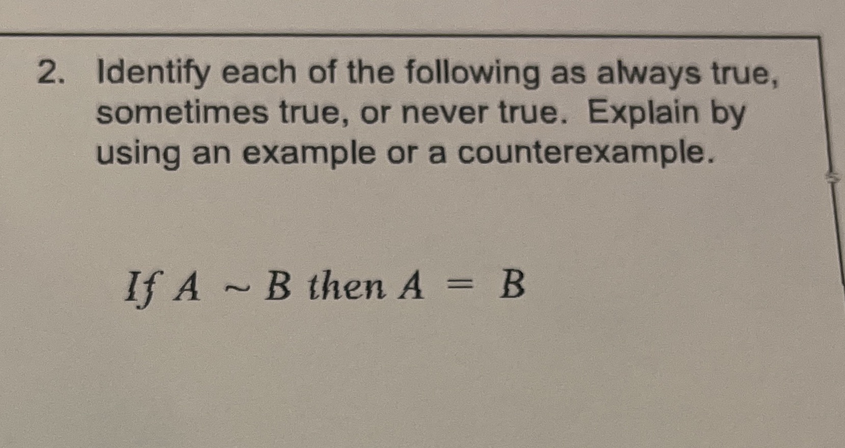 2. Identify each of the following as always true,