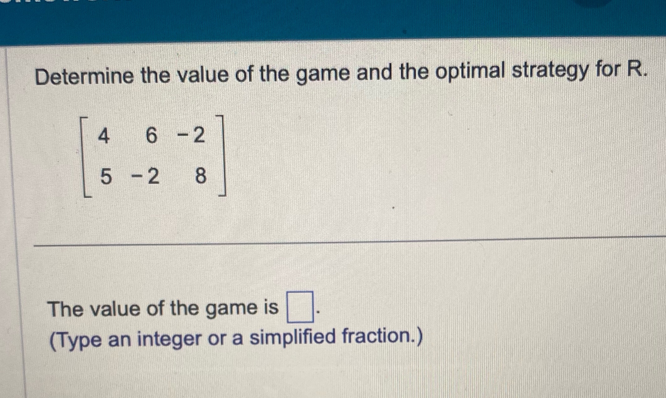 solve Determine the value of the game and the