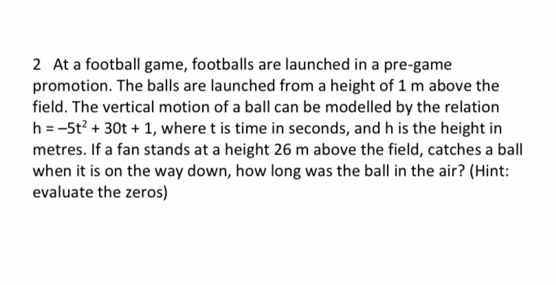 2 At a football game, footballs are launched in a