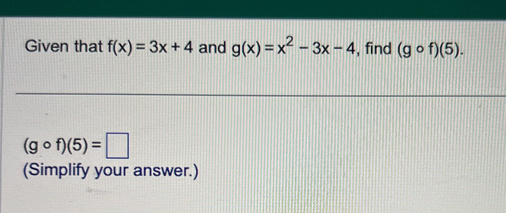 How do I solve this? Given that f(x) = 3x + 4 and