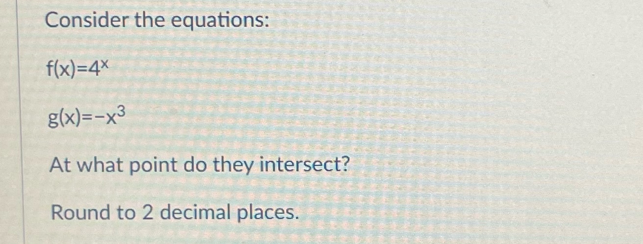 Consider the equations: f(x)=4x g(x) =-x3 At what