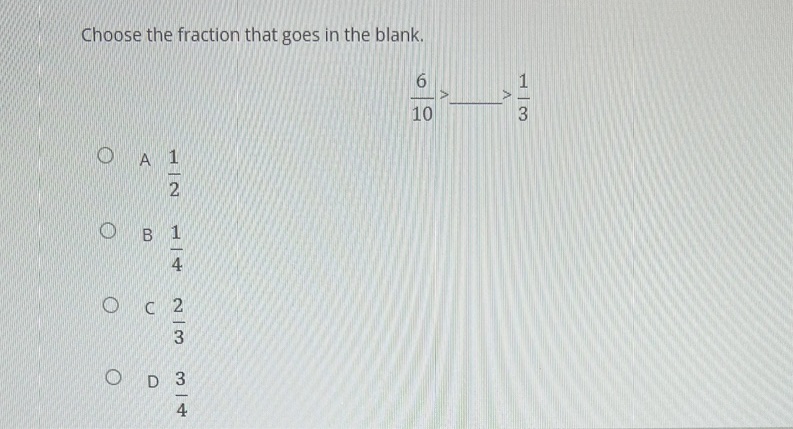 Choose the fraction that goes in the blank. 6 10