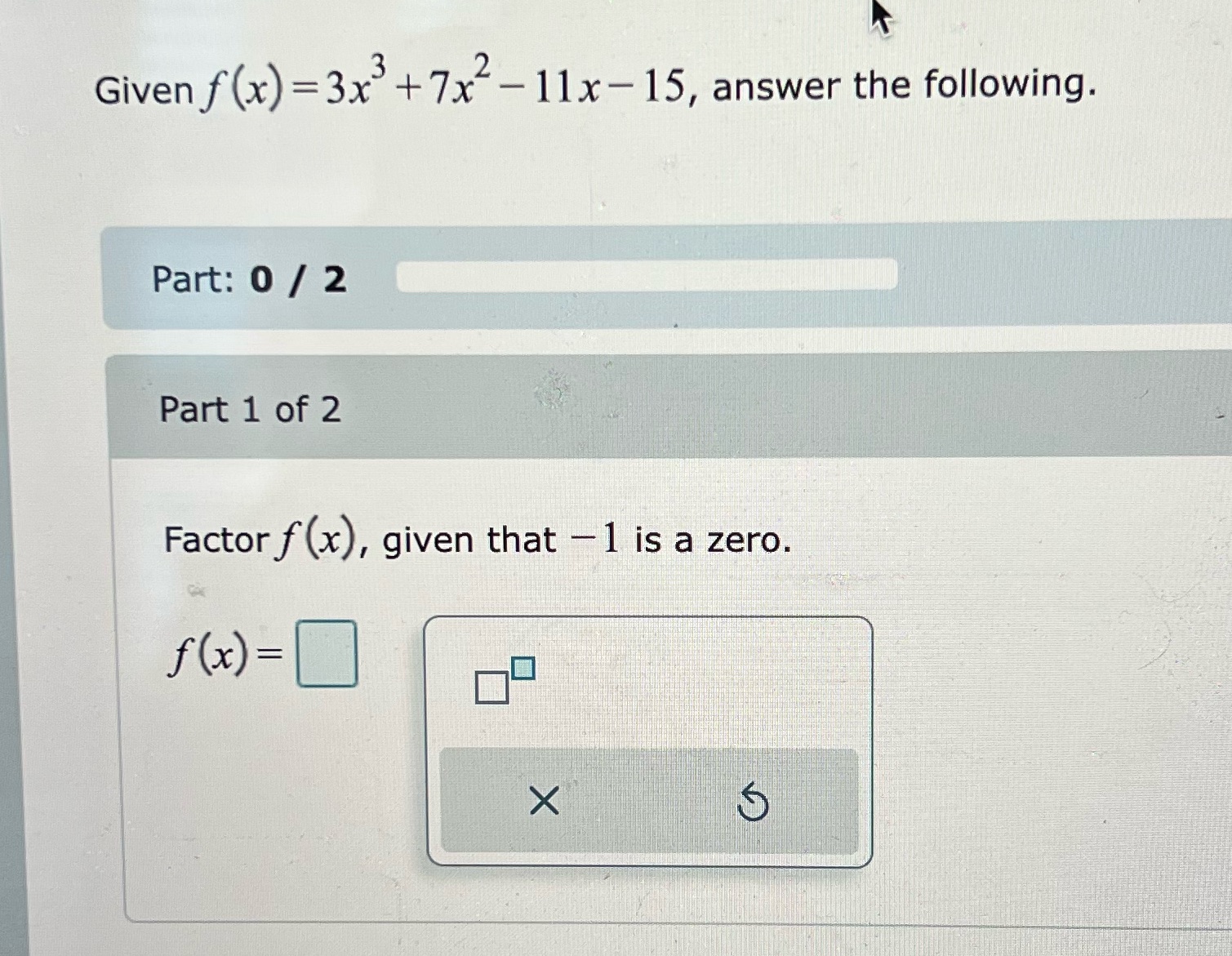 Given f (x) =3x +7x-11x-15, answer the following.