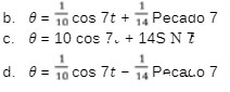 = 10 cos /t + % Pecado 7 C. 8 = 10 cos 7. + 145 N