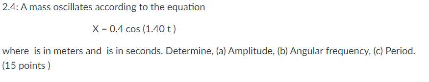 2.4: A mass oscillates according to the equation