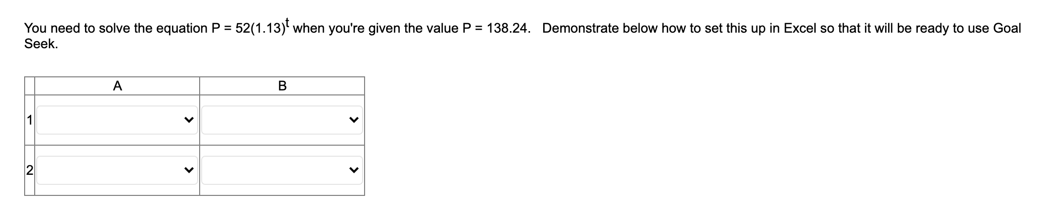 You need to solve the equation P = 52(1 .13)t