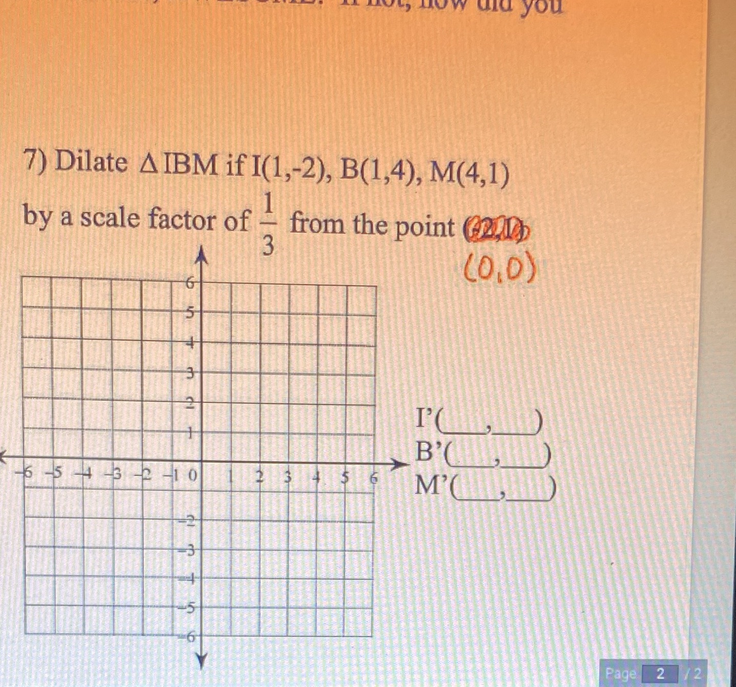 Dilate iBM if I(1,-2)B(1,4)M(4,1) wow did you 7)