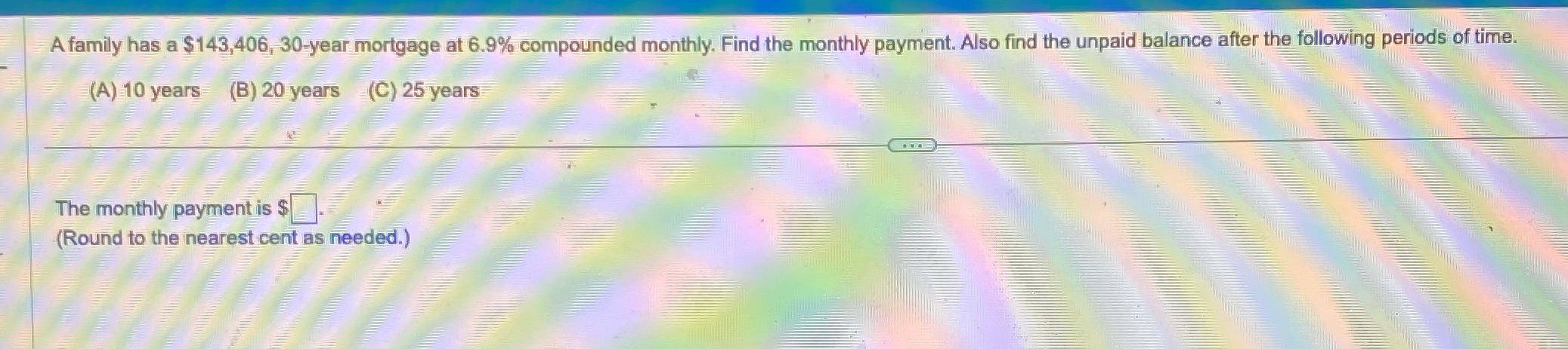 A family has a $143,406, 30-year mortgage at 6.9%