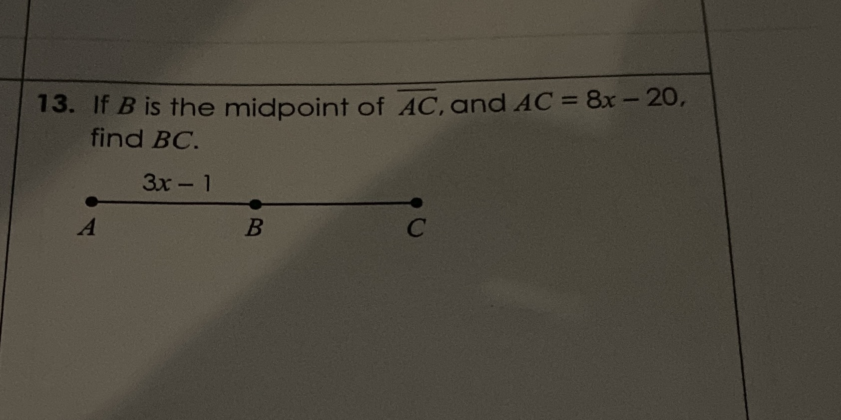 13. If B is the midpoint of AC, and AC = 8x - 20,