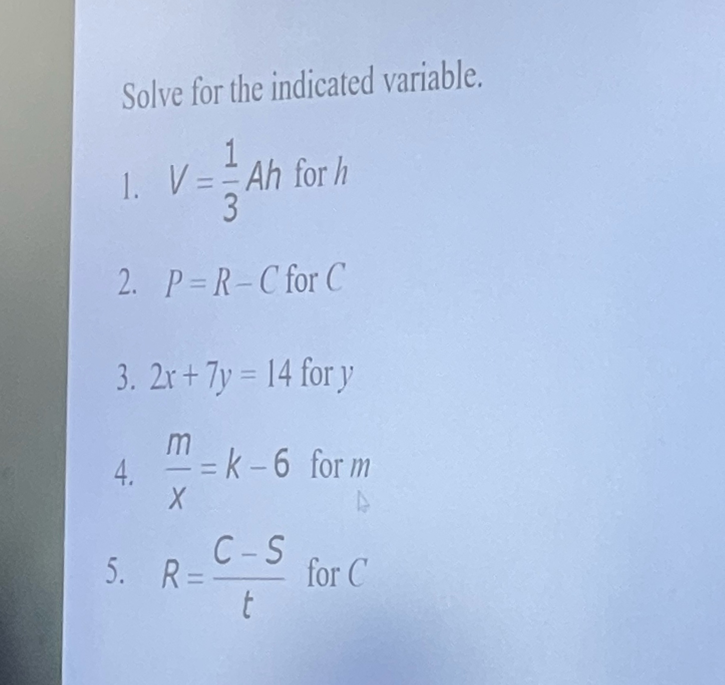 Solve for the indicated variable. 1. V = = Ah for