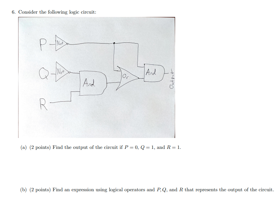 6. Consider the following logic circuit: P Not Q