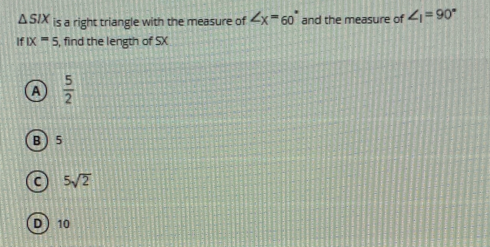 D.SIX is a right triangle with the measure of _/