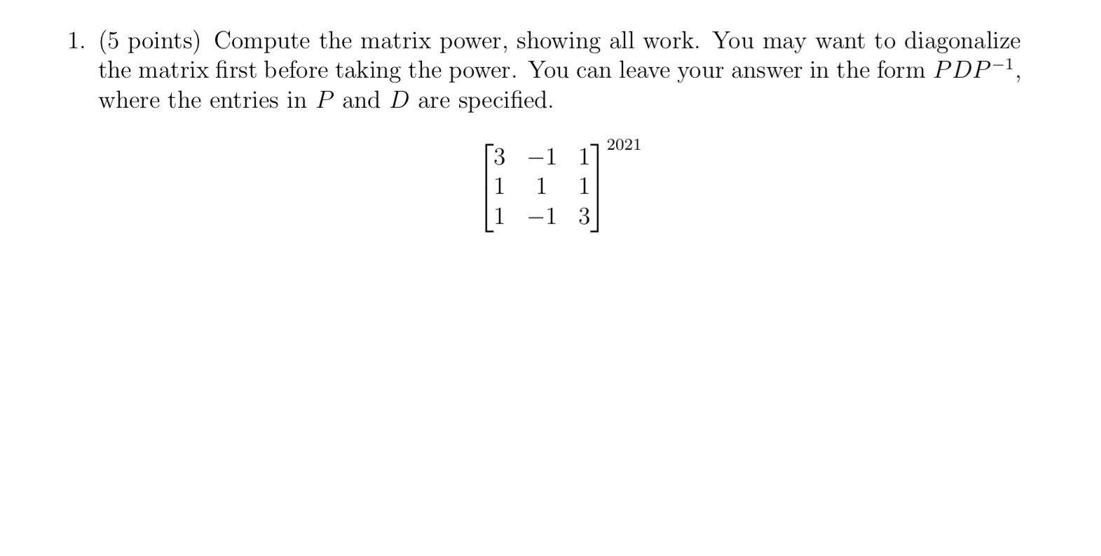 1. (5 points) Compute the matrix power, showing