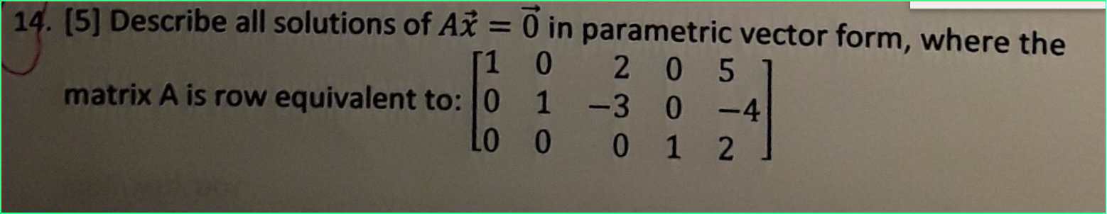 LINEAR ALGEBRA 14. [5] Describe all solutions of