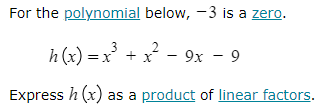 For the polynomial below, -3 is a zero. h - 9x -