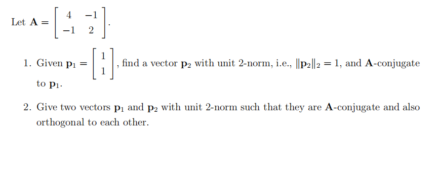 4 Let A = 2 1. Given p1 = 1 find a vector p2 with