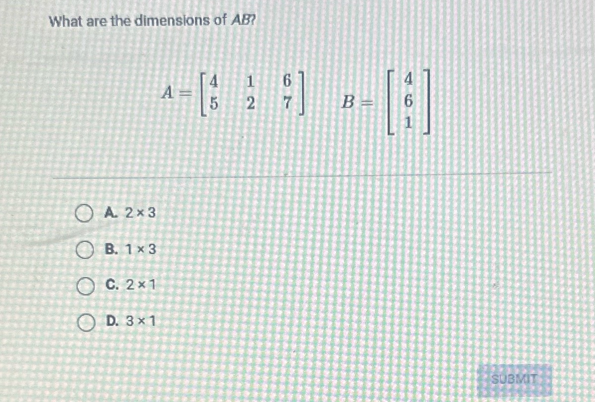 What are the dimensions of AB? A 2 B O A. 2 x3 O