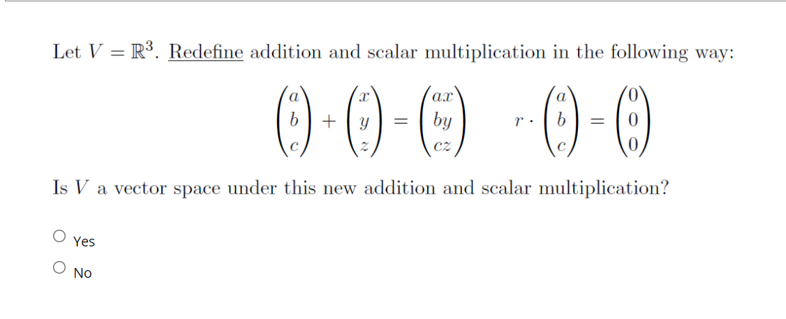 Let V = R3. Redefine addition and scalar