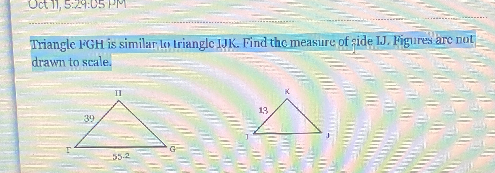 Oct 11, 5:29:05 PM Triangle FGH is similar to
