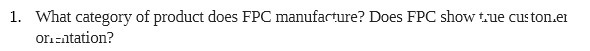 1. What category of product does FPC manufacture?