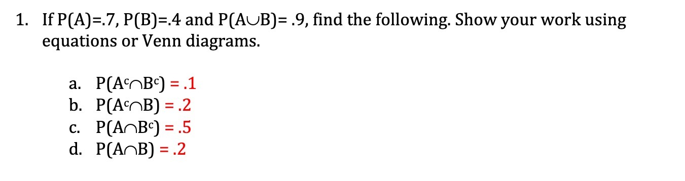 1. If P(A)=.7, P(B)=.4 and P(AUB)= .9, find the