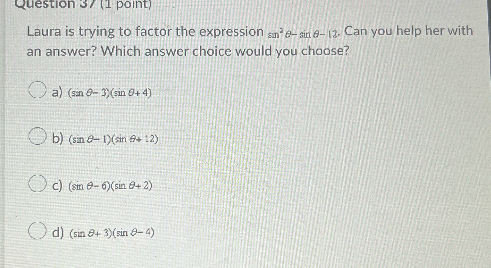 Question 3/ (1 point) Laura is trying to factor