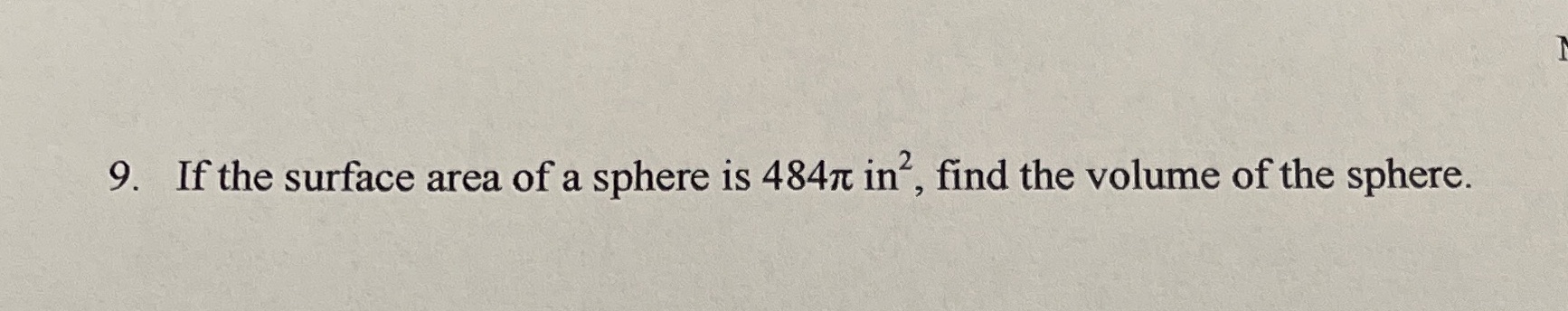 9. If the surface area of a sphere is 484nt in ,
