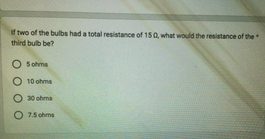 If two of the bulbs had a total resistance of 15