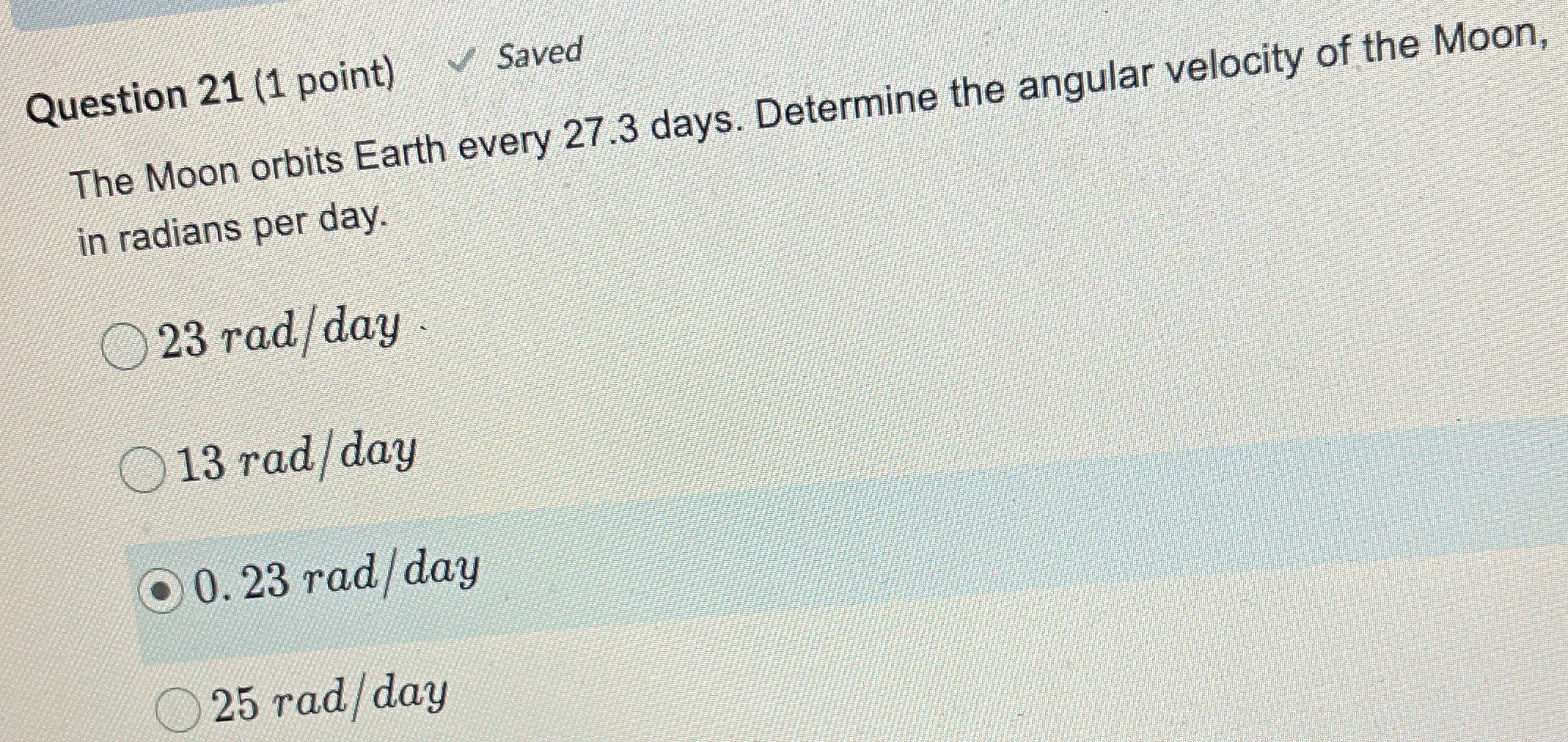 Question 21 (1 point) Saved The Moon orbits Earth