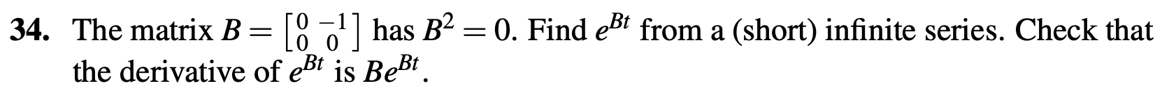 34. The matrix B = [8 '01] has B2 = 0. Find 33