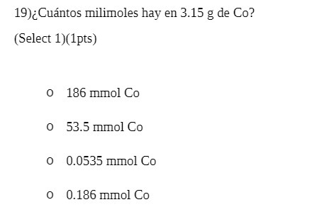 19) Cuantos milimoles hay en 3.15 g de Co?