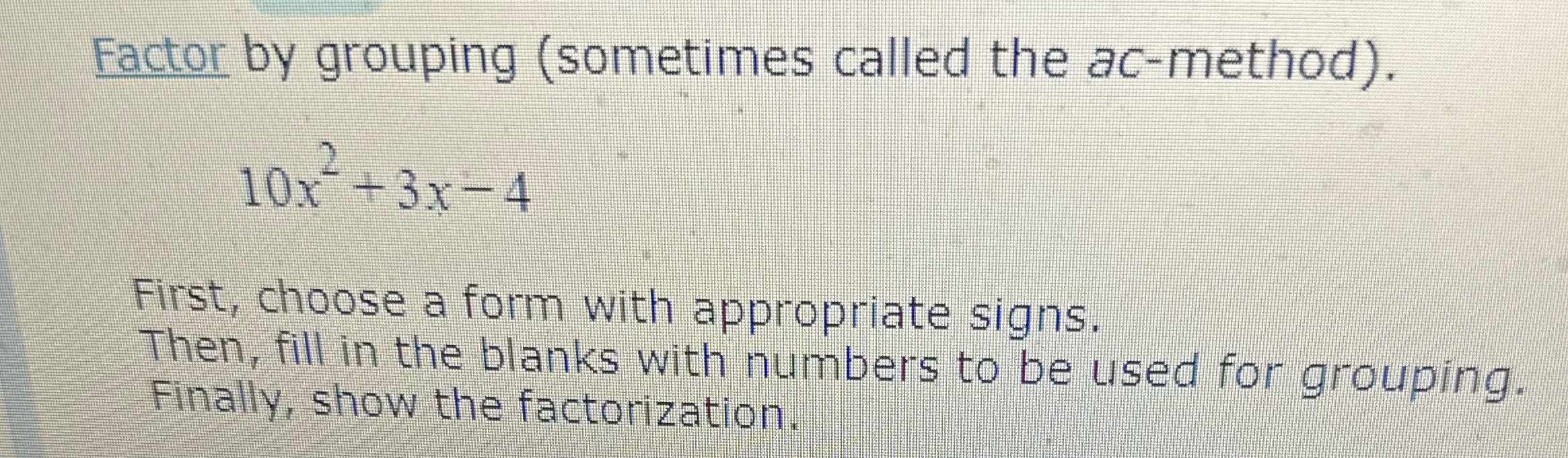 Factor by grouping (sometimes called the