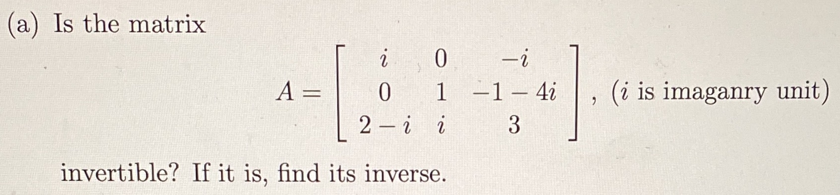 (a) Is the matrix . . 0 -i A = 0 1 -1 - 42 , (2