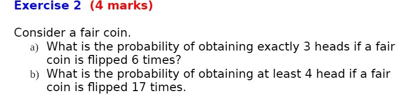 Exercise 2 (4 marks} Consider a fair coin. a)