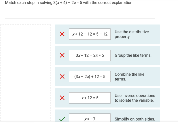 Match each step in solving 3(x+ 4) - 2x = 5 with