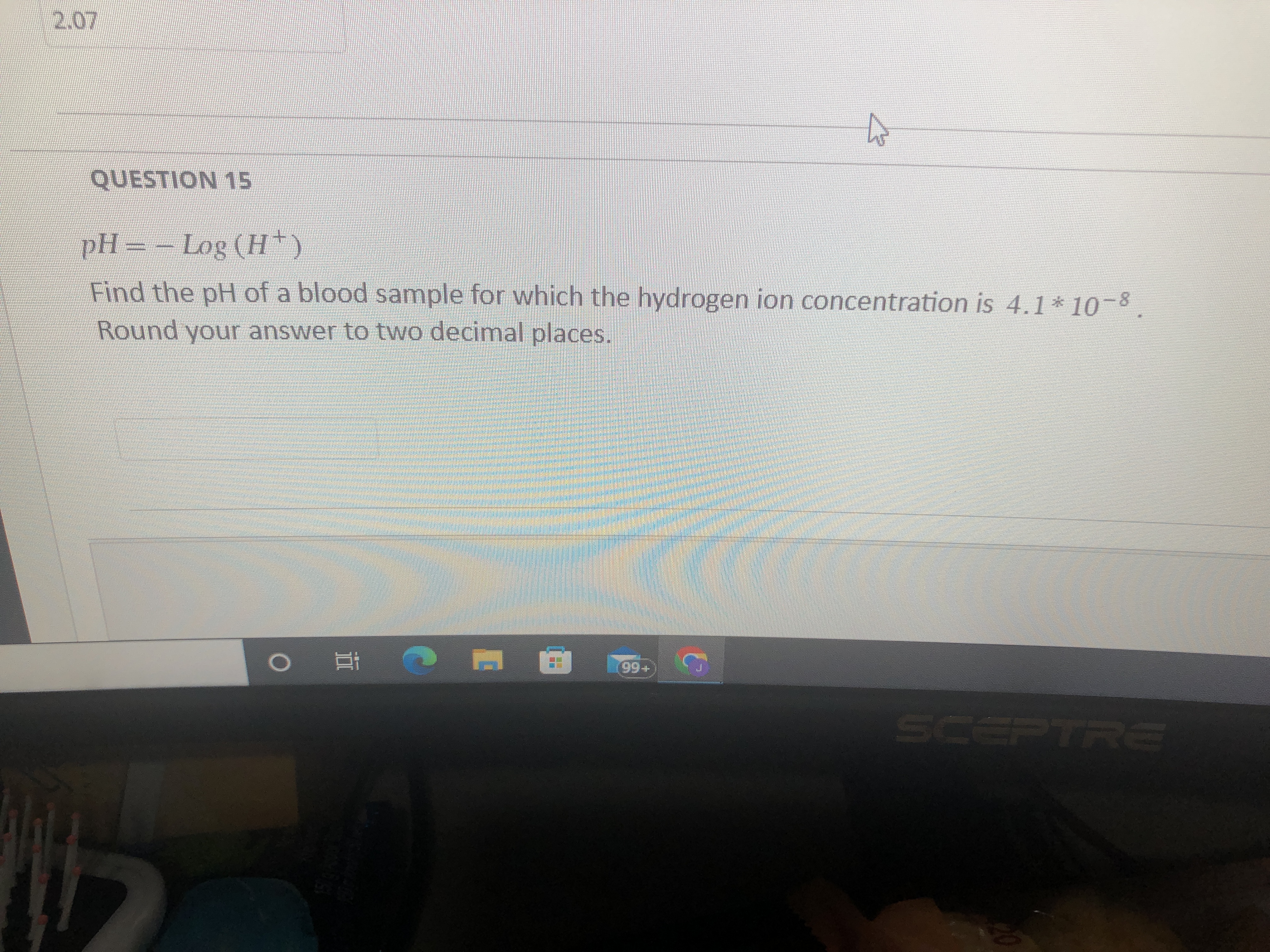 \fQUESTION 6 PH = - Log ( H +) If the pH of a