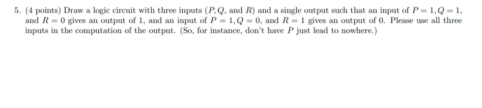 5. (4 points) Draw a logic circuit with three