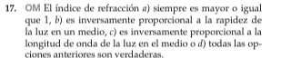 17, OM El indice de refraction a) siempre es