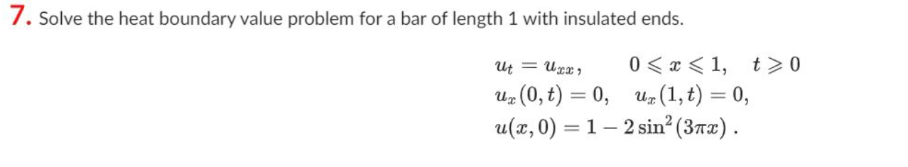 7. Solve the heat boundary value problem for a