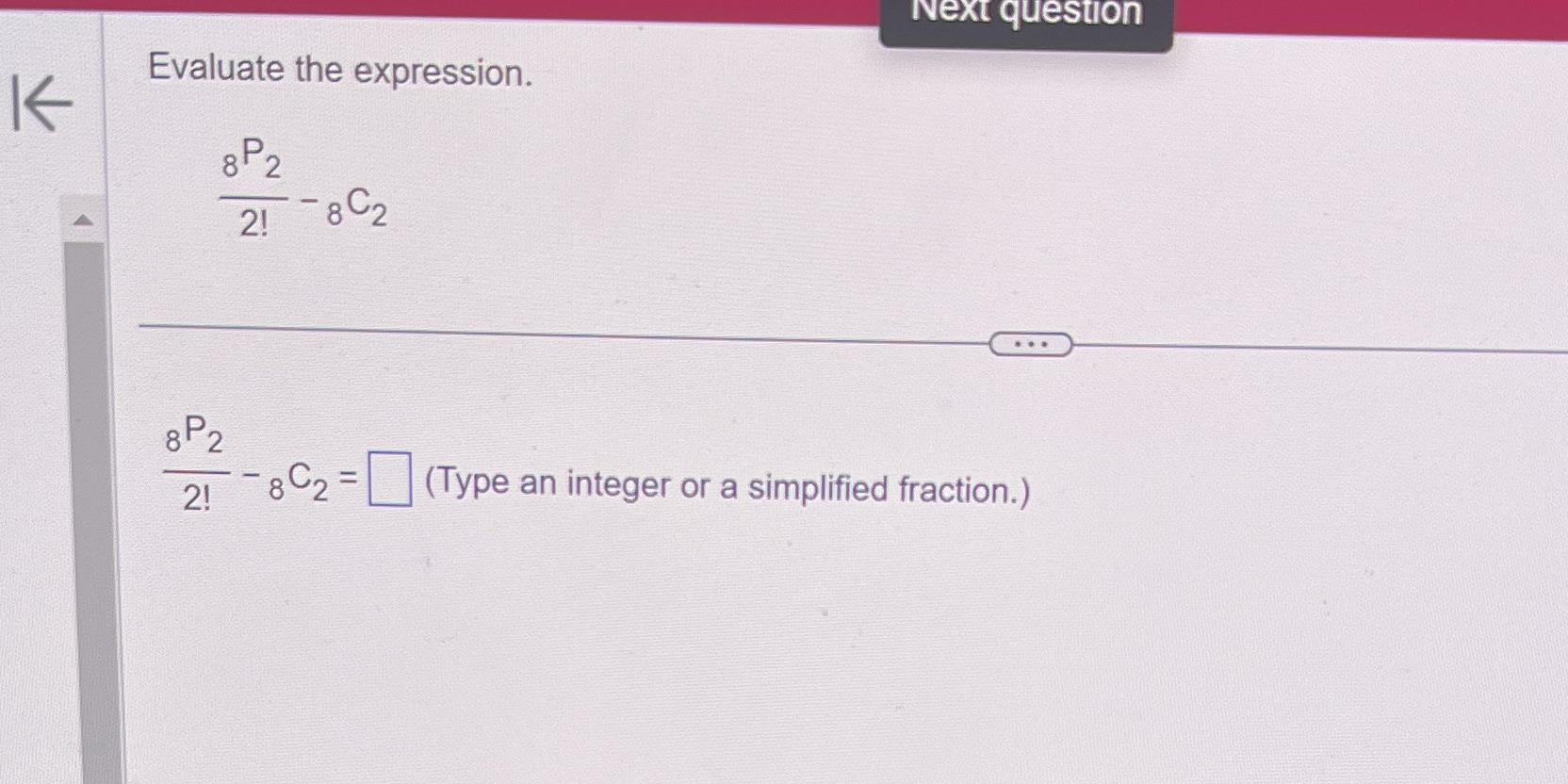Next question Evaluate the expression. K 8 P2 2!