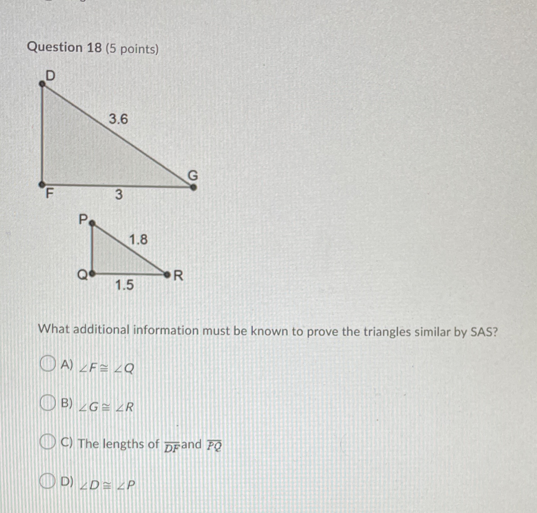 Question 18 (5 points) 3.6 G F 3 P 1.8 Q . R 1.5