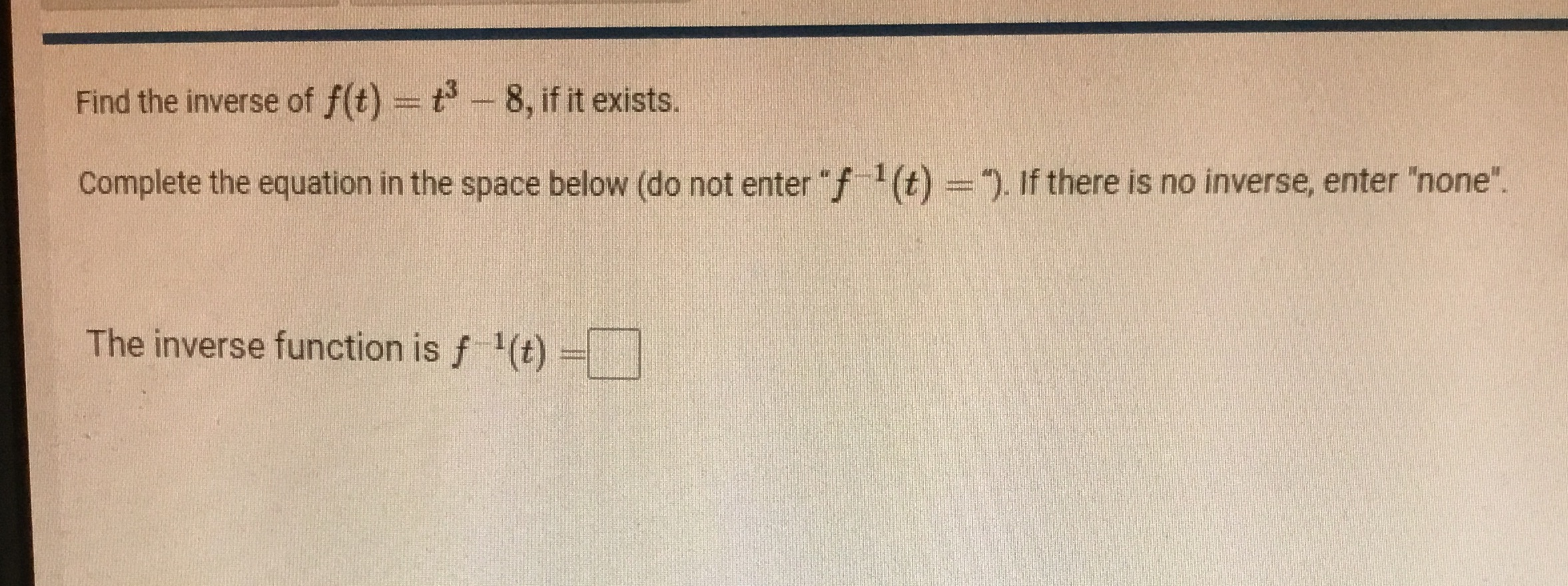 Find the inverse of f(t) = +3 - 8, if it exists.