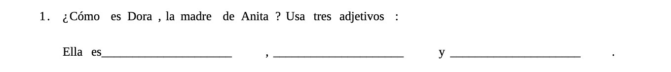 1. Como es Dora , la madre de Anita ? Usa tres