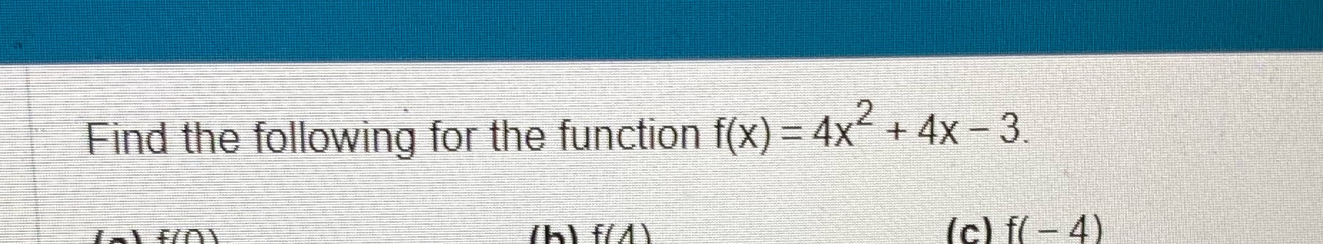 Find the following for the function f(x) = 4x-+